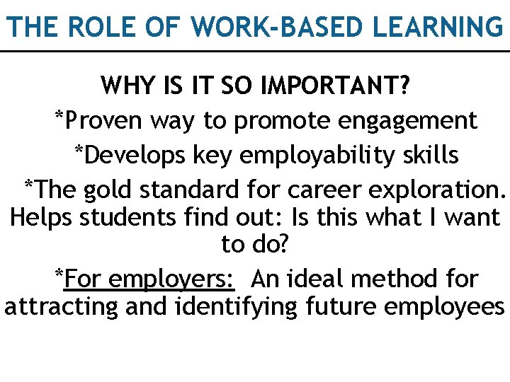 THE ROLE OF WORK-BASED LEARNING WHY IS IT SO IMPORTANT? *Proven way to promote