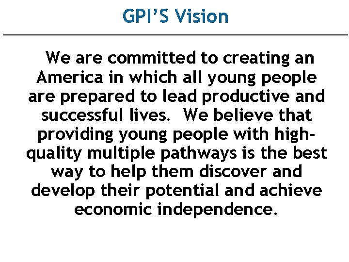 GPI’S Vision We are committed to creating an America in which all young people