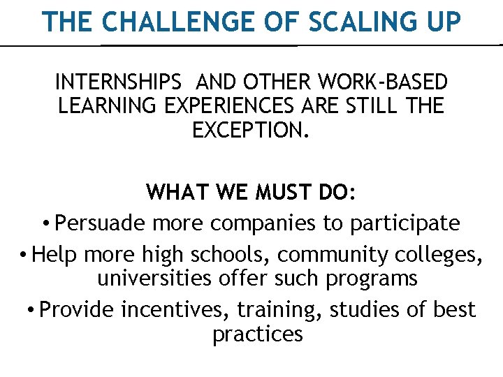 THE CHALLENGE OF SCALING UP INTERNSHIPS AND OTHER WORK-BASED LEARNING EXPERIENCES ARE STILL THE