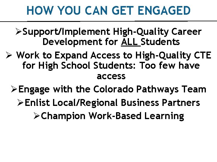 HOW YOU CAN GET ENGAGED ØSupport/Implement High-Quality Career Development for ALL Students Ø Work