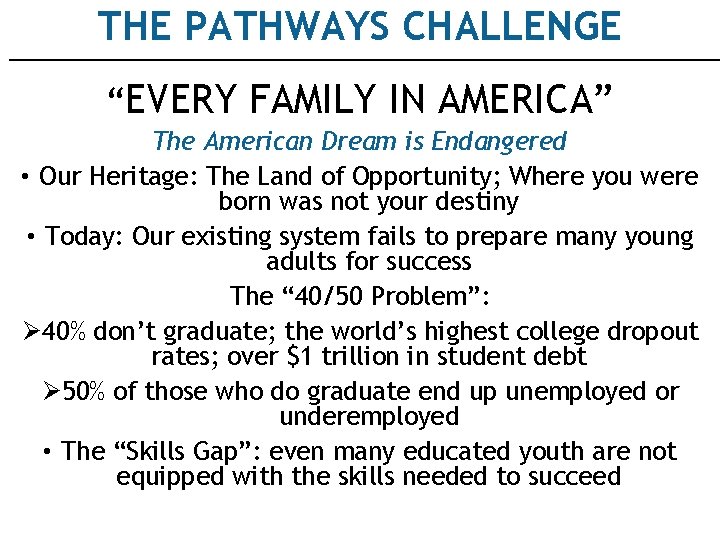 THE PATHWAYS CHALLENGE “EVERY FAMILY IN AMERICA” The American Dream is Endangered • Our