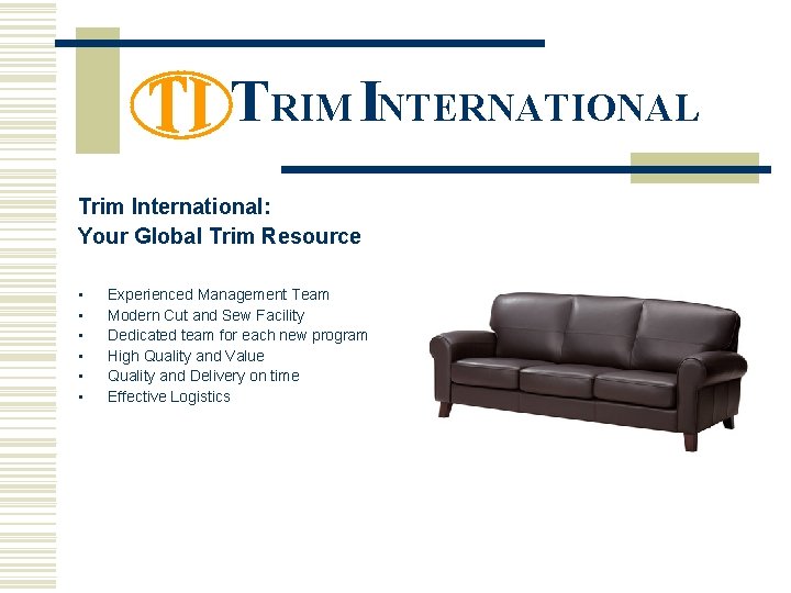 TRIM INTERNATIONAL Trim International: Your Global Trim Resource • • • Experienced Management Team