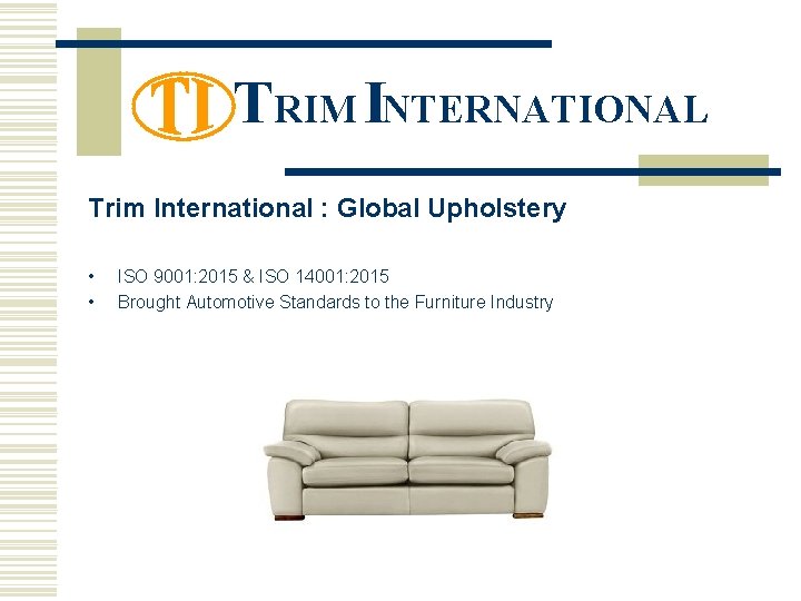 TRIM INTERNATIONAL Trim International : Global Upholstery • • ISO 9001: 2015 & ISO