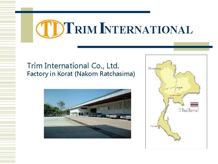 TRIM INTERNATIONAL Trim International Co. , Ltd. Factory in Korat (Nakorn Ratchasima) 