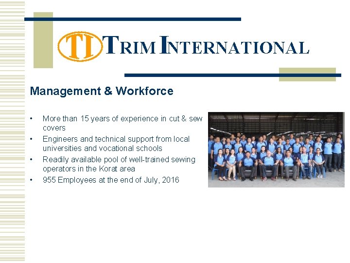 TRIM INTERNATIONAL Management & Workforce • • More than 15 years of experience in