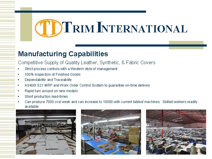 TRIM INTERNATIONAL Manufacturing Capabilities Competitive Supply of Quality Leather, Synthetic, & Fabric Covers •