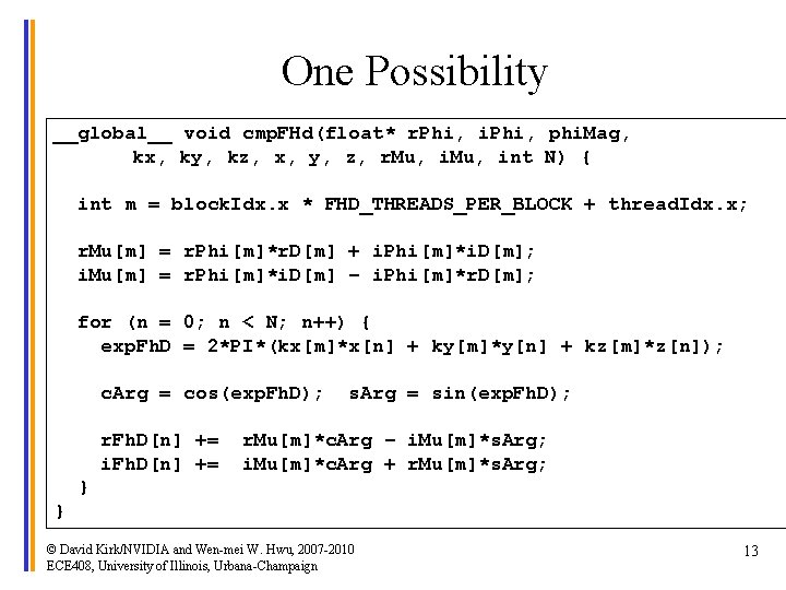 One Possibility __global__ void cmp. FHd(float* r. Phi, i. Phi, phi. Mag, kx, ky,