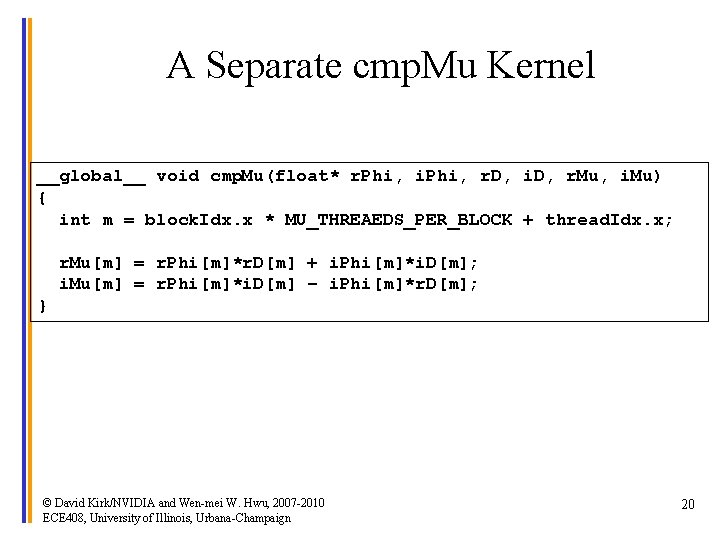 A Separate cmp. Mu Kernel __global__ void cmp. Mu(float* r. Phi, i. Phi, r.