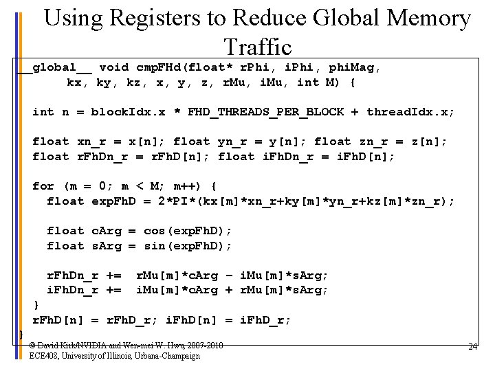 Using Registers to Reduce Global Memory Traffic __global__ void cmp. FHd(float* r. Phi, i.