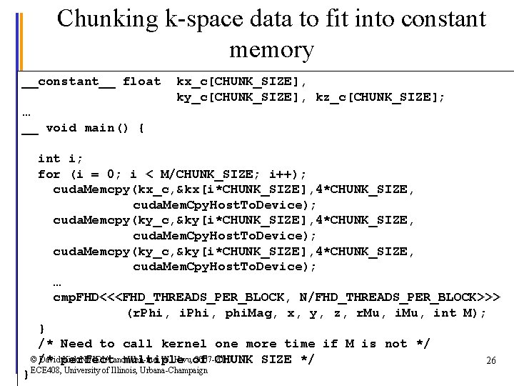 Chunking k-space data to fit into constant memory __constant__ float kx_c[CHUNK_SIZE], ky_c[CHUNK_SIZE], kz_c[CHUNK_SIZE]; …