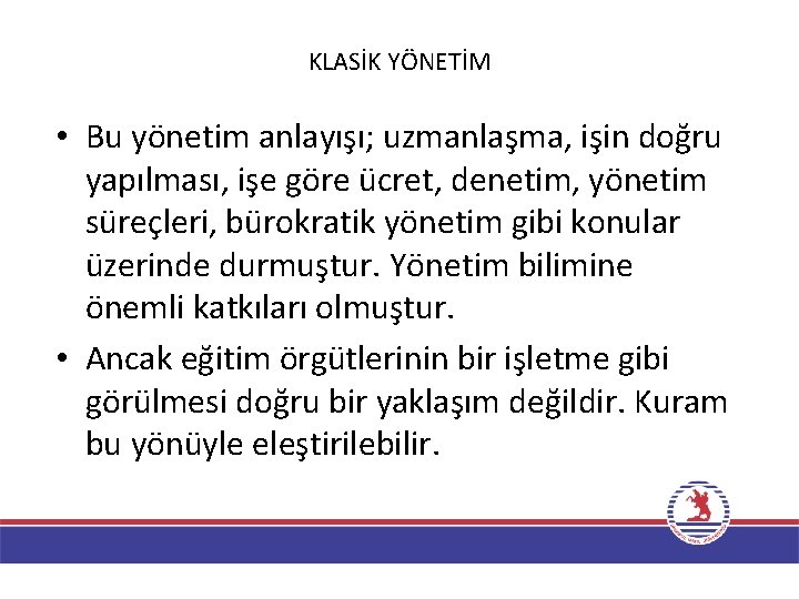 KLASİK YÖNETİM • Bu yönetim anlayışı; uzmanlaşma, işin doğru yapılması, işe göre ücret, denetim,