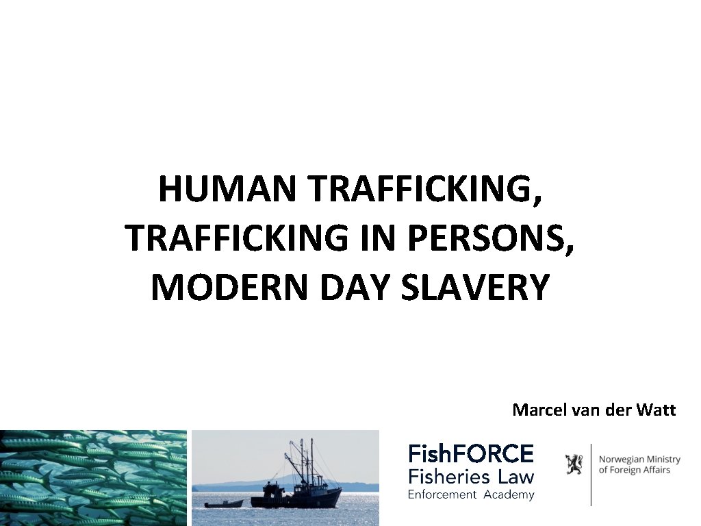 HUMAN TRAFFICKING, TRAFFICKING IN PERSONS, MODERN DAY SLAVERY Marcel van der Watt 