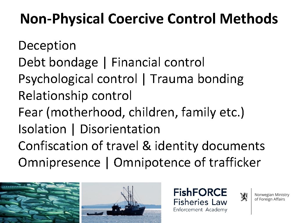 Non-Physical Coercive Control Methods Deception Debt bondage | Financial control Psychological control | Trauma