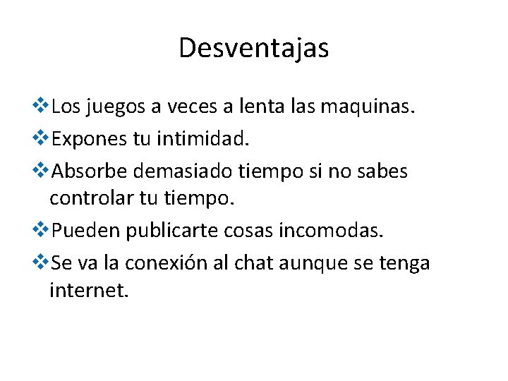 Desventajas v. Los juegos a veces a lenta las maquinas. v. Expones tu intimidad.