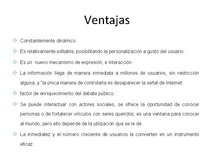 Ventajas v Constantemente dinámico. v Es relativamente editable, posibilitando la personalización a gusto del