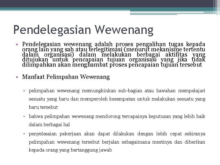 Pendelegasian Wewenang • Pendelegasian wewenang adalah proses pengalihan tugas kepada orang lain yang sah