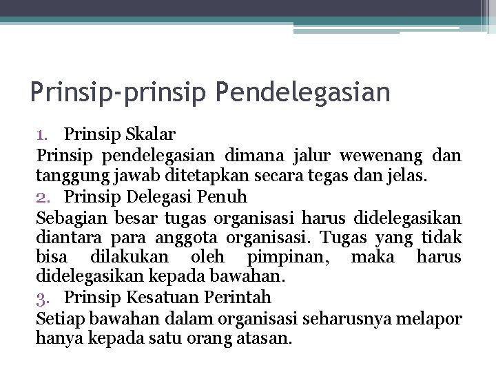 Prinsip-prinsip Pendelegasian 1. Prinsip Skalar Prinsip pendelegasian dimana jalur wewenang dan tanggung jawab ditetapkan