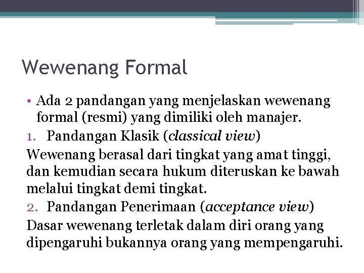 Wewenang Formal • Ada 2 pandangan yang menjelaskan wewenang formal (resmi) yang dimiliki oleh