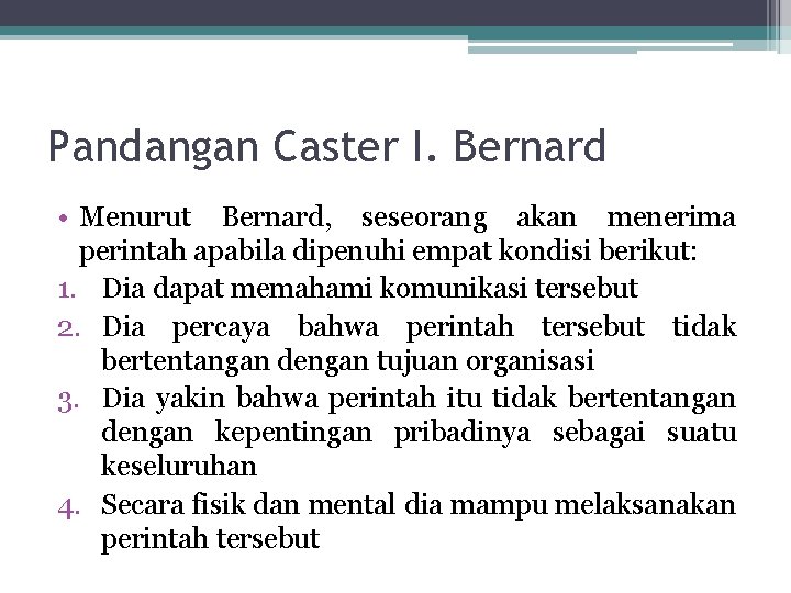 Pandangan Caster I. Bernard • Menurut Bernard, seseorang akan menerima perintah apabila dipenuhi empat