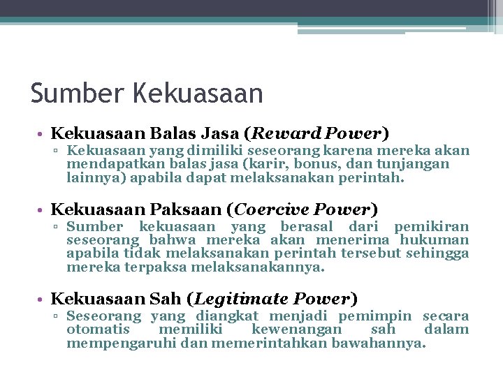 Sumber Kekuasaan • Kekuasaan Balas Jasa (Reward Power) ▫ Kekuasaan yang dimiliki seseorang karena