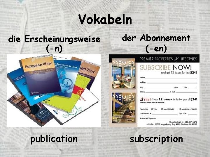 Vokabeln die Erscheinungsweise (-n) der Abonnement (-en) publication subscription 