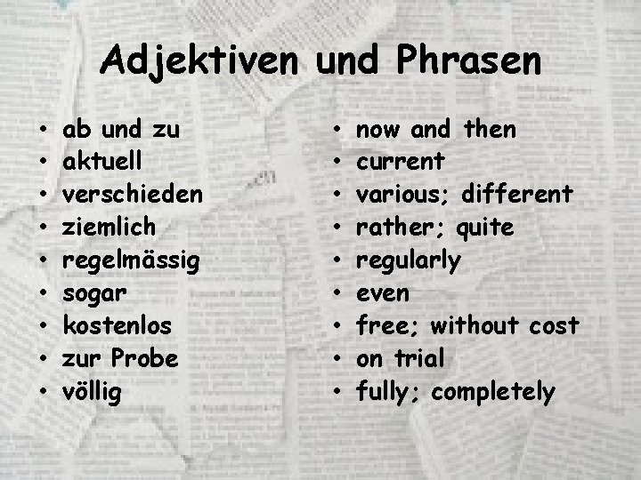 Adjektiven und Phrasen • • • ab und zu aktuell verschieden ziemlich regelmässig sogar