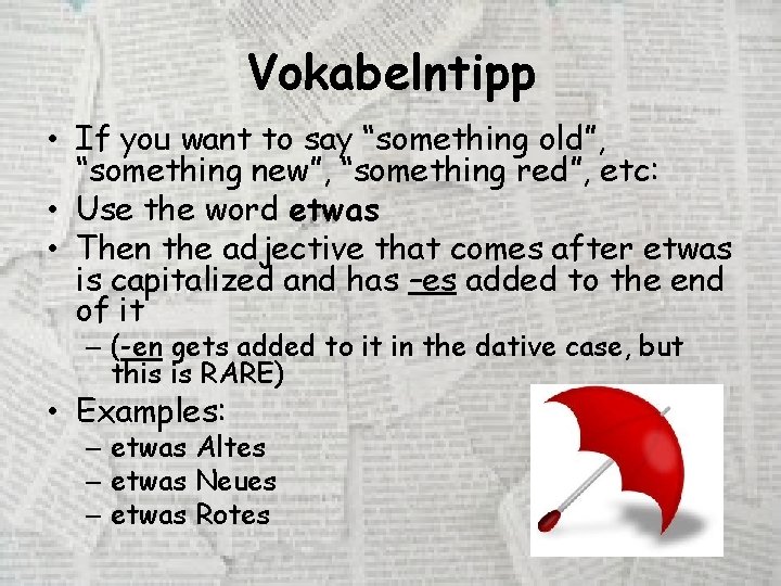 Vokabelntipp • If you want to say “something old”, “something new”, “something red”, etc: