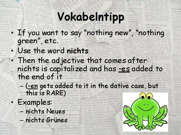 Vokabelntipp • If you want to say “nothing new”, “nothing green”, etc. • Use
