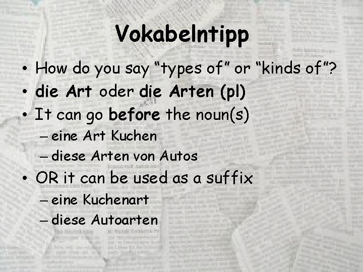 Vokabelntipp • How do you say “types of” or “kinds of”? • die Art