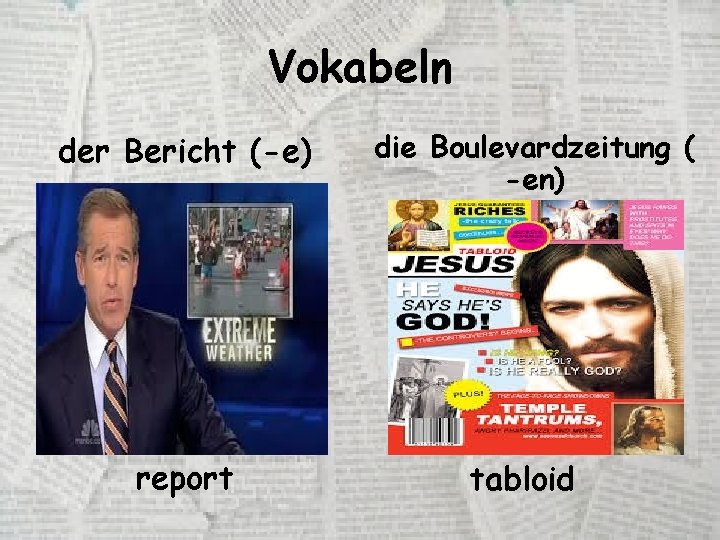 Vokabeln der Bericht (-e) report die Boulevardzeitung ( -en) tabloid 