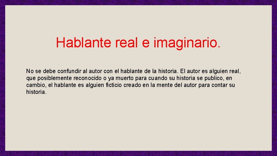 Hablante real e imaginario. No se debe confundir al autor con el hablante de