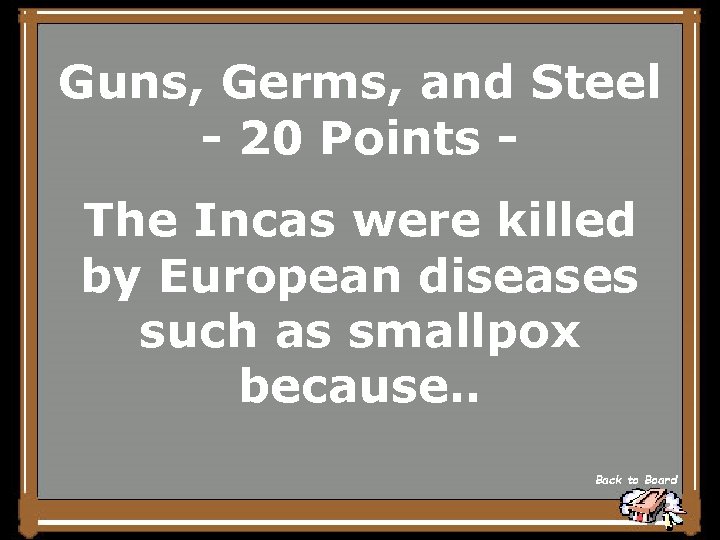 Guns, Germs, and Steel - 20 Points The Incas were killed by European diseases