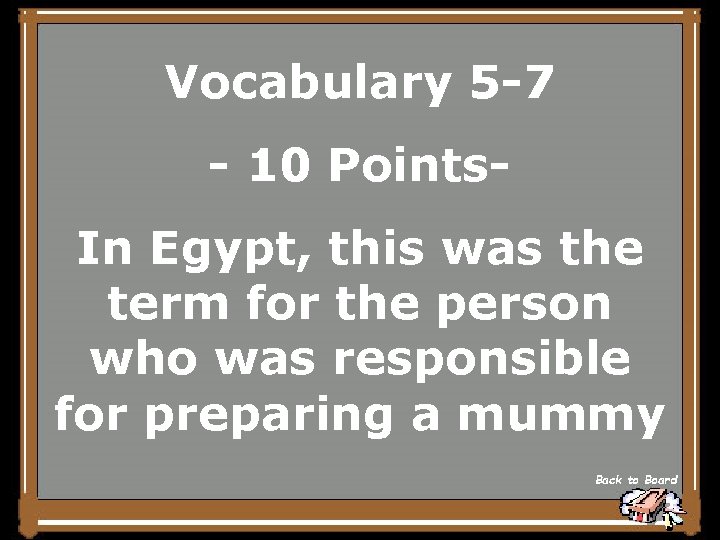 Vocabulary 5 -7 - 10 Points. In Egypt, this was the term for the
