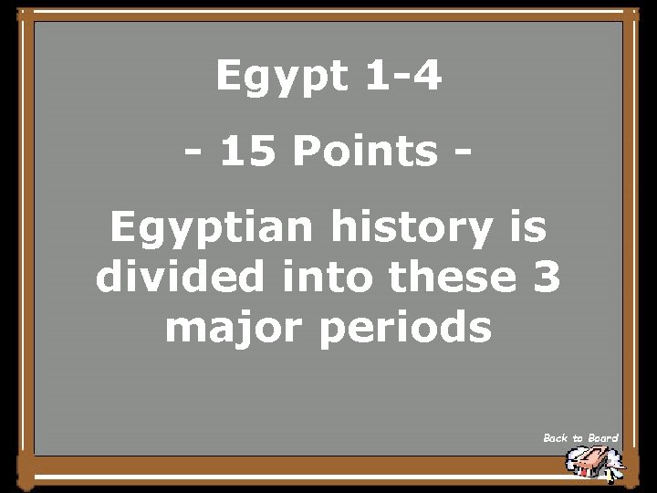 Egypt 1 -4 - 15 Points Egyptian history is divided into these 3 major