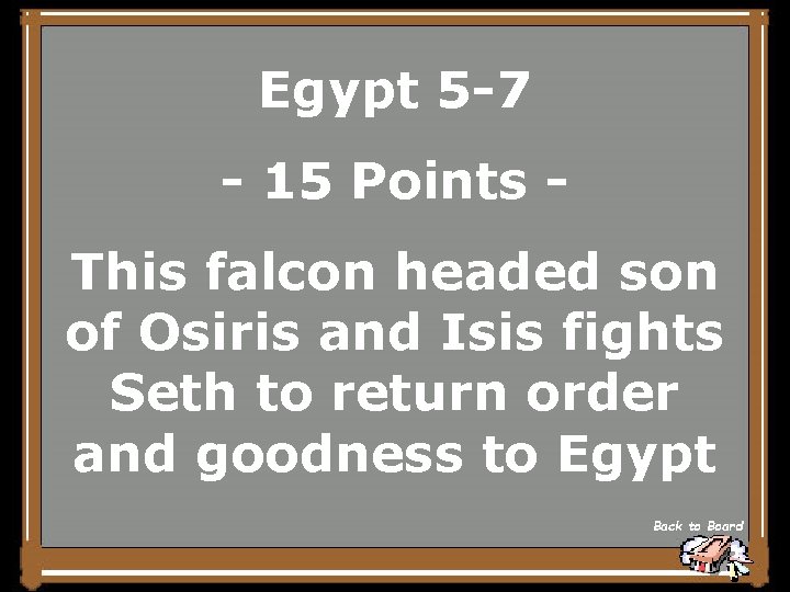 Egypt 5 -7 - 15 Points This falcon headed son of Osiris and Isis