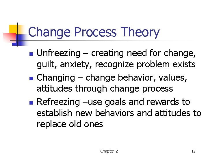 Change Process Theory n n n Unfreezing – creating need for change, guilt, anxiety,