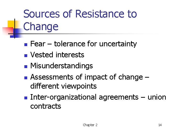 Sources of Resistance to Change n n n Fear – tolerance for uncertainty Vested