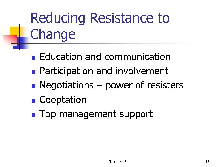 Reducing Resistance to Change n n n Education and communication Participation and involvement Negotiations