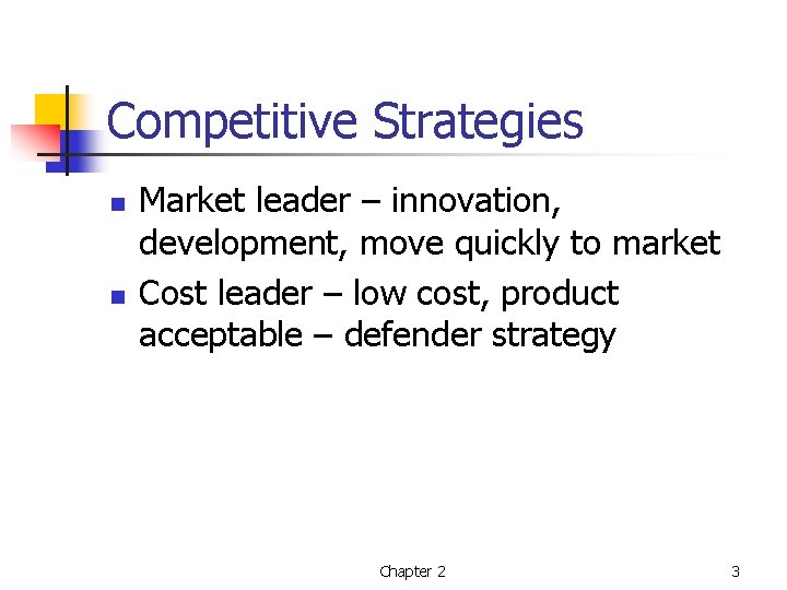 Competitive Strategies n n Market leader – innovation, development, move quickly to market Cost