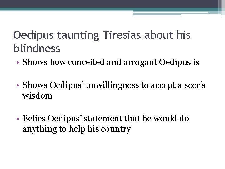 Oedipus taunting Tiresias about his blindness • Shows how conceited and arrogant Oedipus is