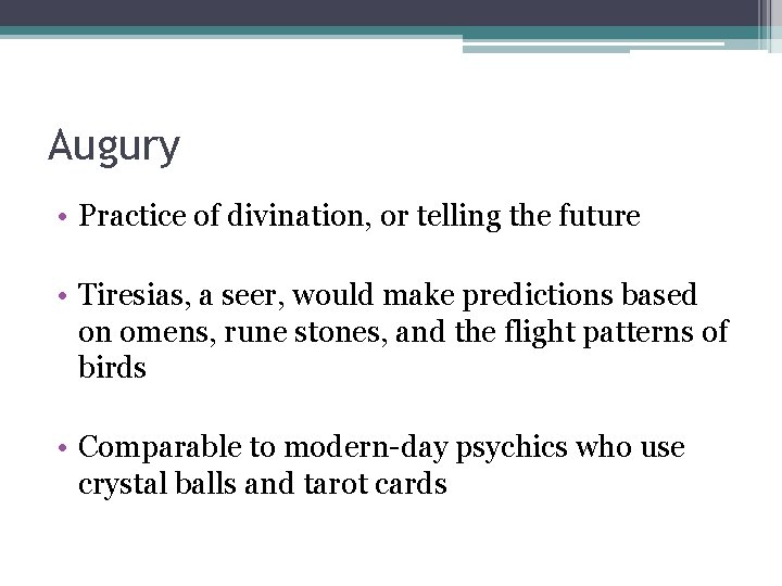 Augury • Practice of divination, or telling the future • Tiresias, a seer, would
