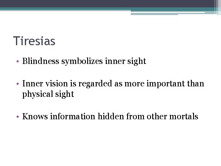 Tiresias • Blindness symbolizes inner sight • Inner vision is regarded as more important