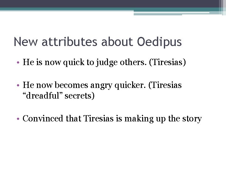 New attributes about Oedipus • He is now quick to judge others. (Tiresias) •