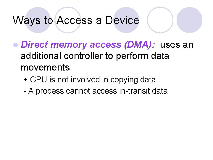 Ways to Access a Device l Direct memory access (DMA): uses an additional controller