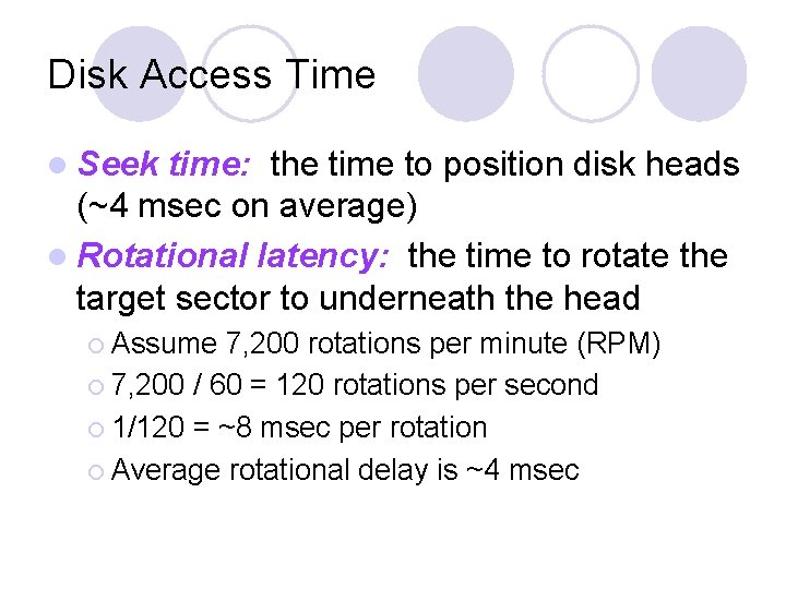 Disk Access Time l Seek time: the time to position disk heads (~4 msec