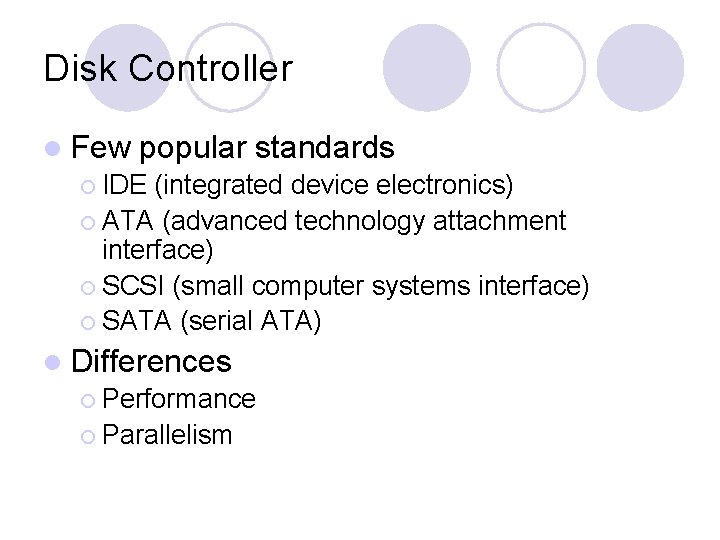 Disk Controller l Few popular standards ¡ IDE (integrated device electronics) ¡ ATA (advanced