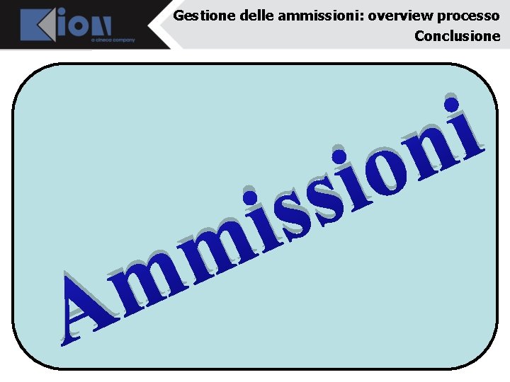 Gestione delle ammissioni: overview processo Conclusione A m m i s is i n