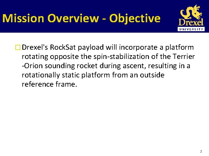 Mission Overview - Objective � Drexel's Rock. Sat payload will incorporate a platform rotating