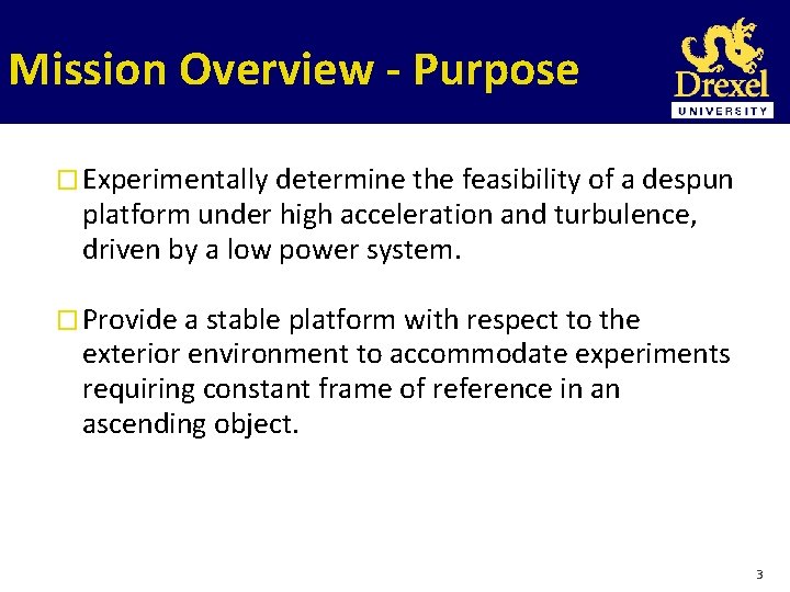 Mission Overview - Purpose � Experimentally determine the feasibility of a despun platform under