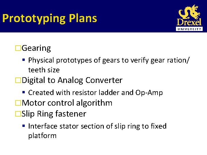 Prototyping Plans �Gearing Physical prototypes of gears to verify gear ration/ teeth size �Digital
